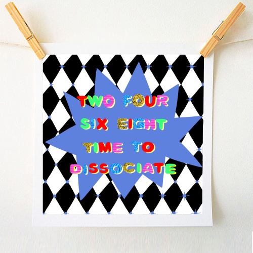 2 4 6 8 Time to Dissociate - A1 - A4 art print by Yaz Raja