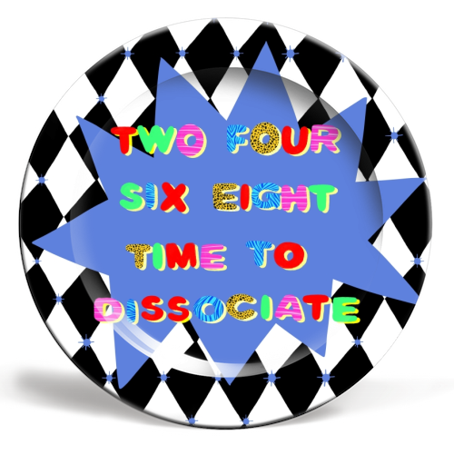 2 4 6 8 Time to Dissociate - ceramic dinner plate by Yaz Raja