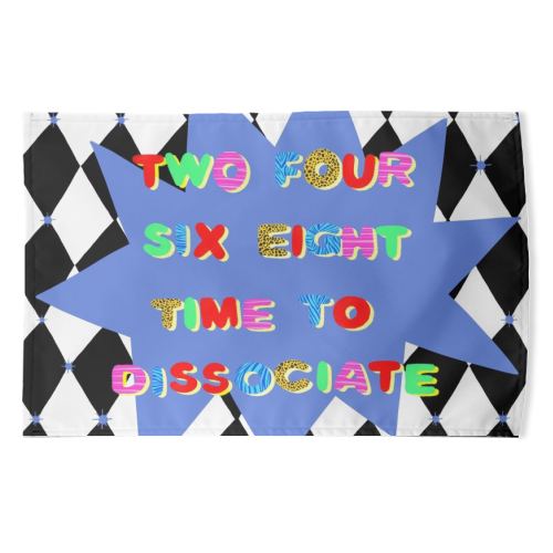 2 4 6 8 Time to Dissociate - funny tea towel by Yaz Raja
