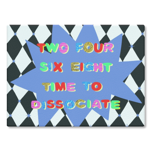 2 4 6 8 Time to Dissociate - glass chopping board by Yaz Raja