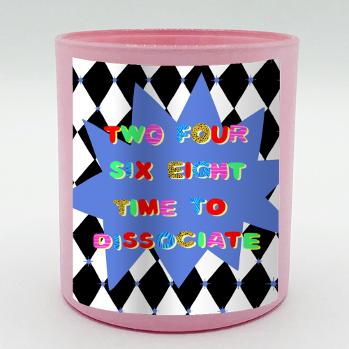 2 4 6 8 Time to Dissociate - scented candle by Yaz Raja