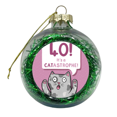 40 It's A Catastrophe - xmas bauble by Drawn to Cats