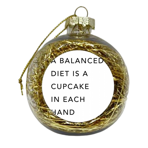 A Balanced Diet Is A Cupcake In Each Hand - xmas bauble by Toni Scott