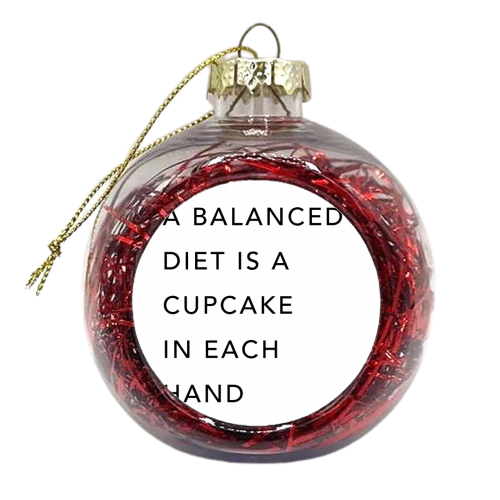 A Balanced Diet Is A Cupcake In Each Hand - xmas bauble by Toni Scott