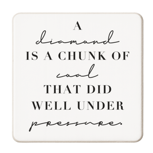 A Diamond Is A Chunk of Coal That Did Well Under Pressure - personalised beer coaster by Toni Scott