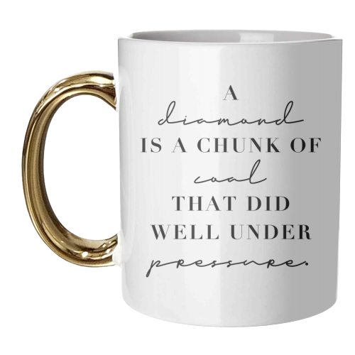 A Diamond Is A Chunk of Coal That Did Well Under Pressure - unique mug by Toni Scott