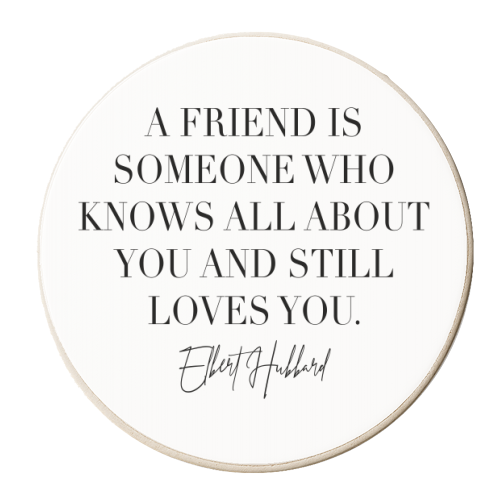 A Friend Is Someone Who Knows All about You and Still Loves You. -Elbert Hubbard Quote - personalised beer coaster by Toni Scott