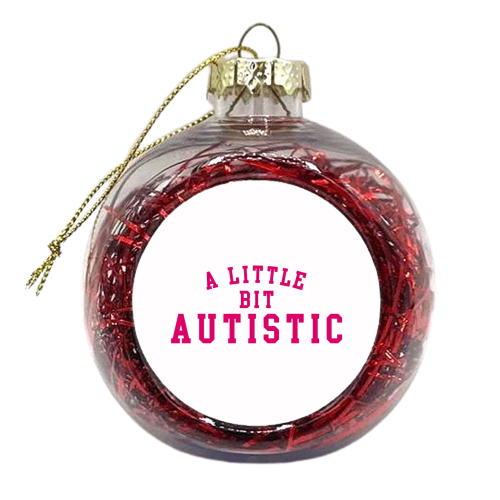 A Little Bit Autistic - xmas bauble by The Girl Next Draw