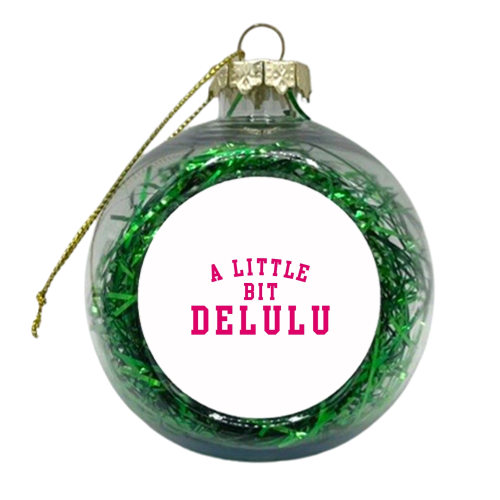 A Little Bit Delulu - xmas bauble by The Girl Next Draw