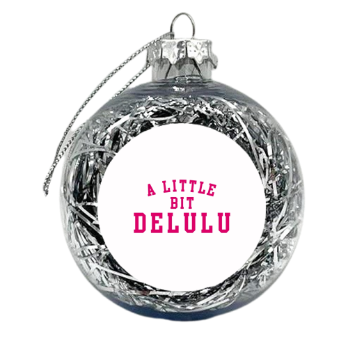 A Little Bit Delulu - xmas bauble by The Girl Next Draw