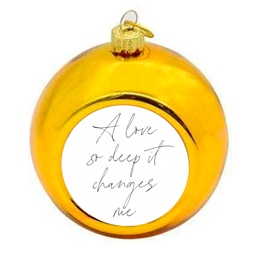 A love so deep it changes me - colourful christmas bauble by Toni Scott