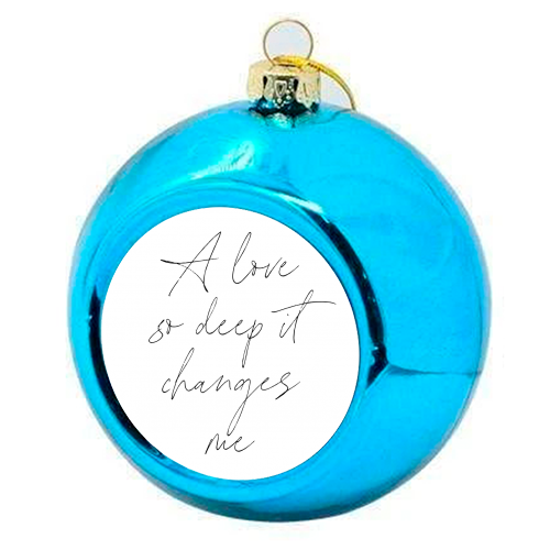 A love so deep it changes me - colourful christmas bauble by Toni Scott