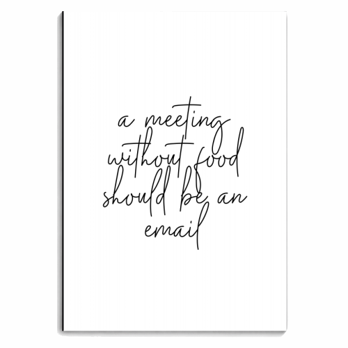 A Meeting Without Food Should be an Email - personalised A4, A5, A6 notebook by Toni Scott