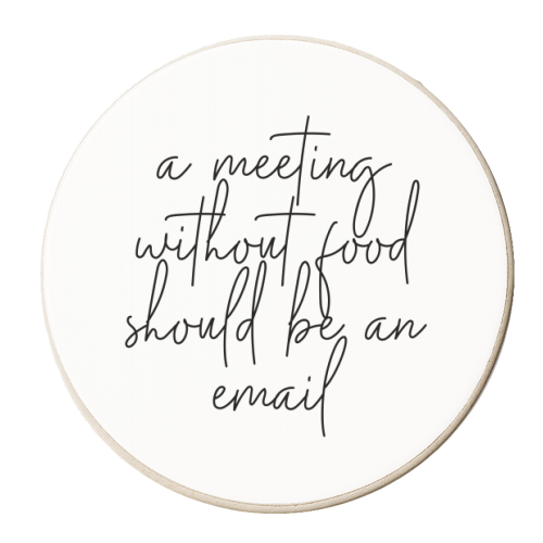 A Meeting Without Food Should be an Email - personalised beer coaster by Toni Scott