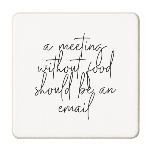A Meeting Without Food Should be an Email - personalised beer coaster by Toni Scott