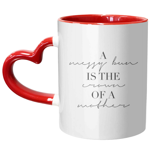 A Messy Bun Is the Crown of A Mother - unique mug by Toni Scott