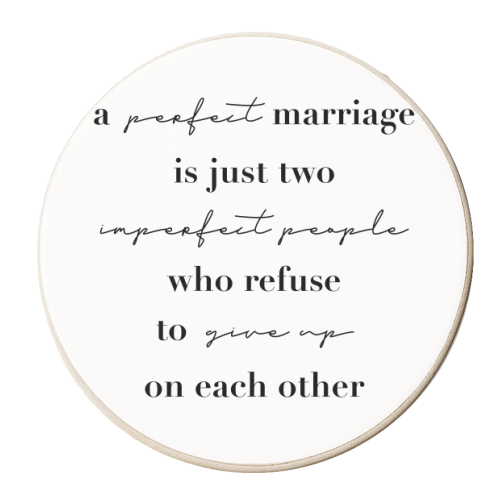 A Perfect Marriage Is Just Two Imperfect People Who Refuse to Give Up On Each Other - personalised beer coaster by Toni Scott