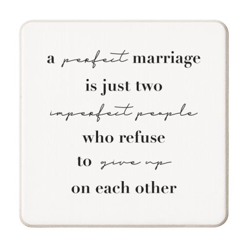 A Perfect Marriage Is Just Two Imperfect People Who Refuse to Give Up On Each Other - personalised beer coaster by Toni Scott