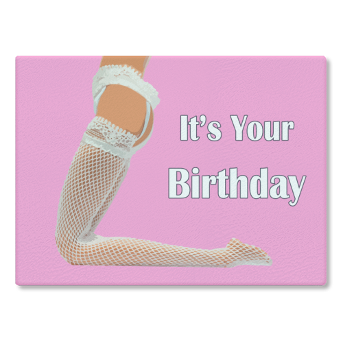 A Sexy Stockings Birthday - glass chopping board by David Bond