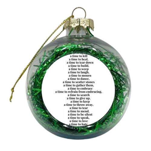 A Time for Everything... -Ecclesiastes 3:2-8 - xmas bauble by Toni Scott