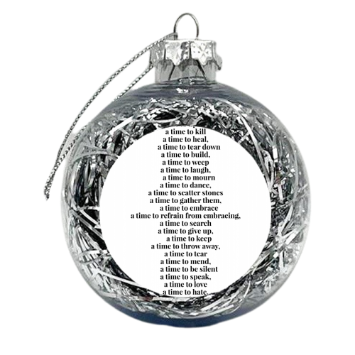 A Time for Everything... -Ecclesiastes 3:2-8 - xmas bauble by Toni Scott