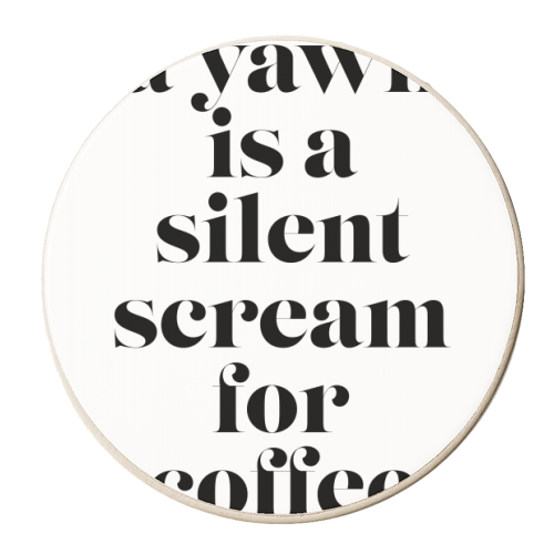A Yawn Is A Silent Scream for Coffee - personalised beer coaster by Toni Scott