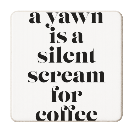 A Yawn Is A Silent Scream for Coffee - personalised beer coaster by Toni Scott