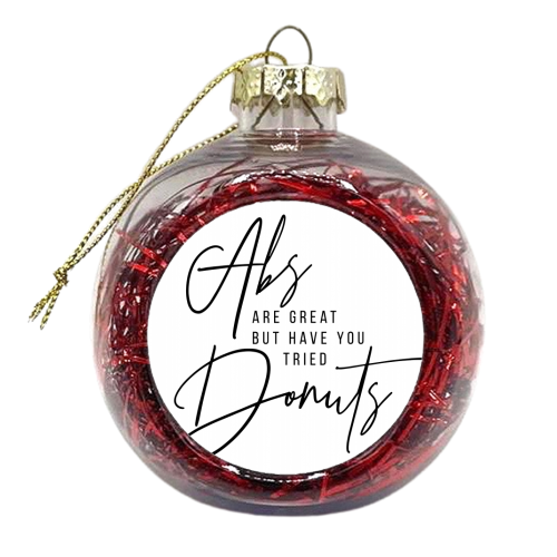 Abs Are Great but Have You Tried Donuts? - xmas bauble by Toni Scott