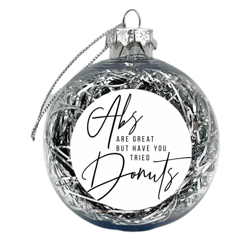 Abs Are Great but Have You Tried Donuts? - xmas bauble by Toni Scott