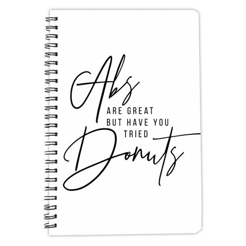 Abs Are Great but Have You Tried Donuts? - personalised A4, A5, A6 notebook by Toni Scott