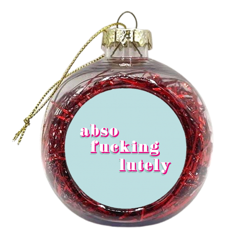 Absofuckinglutely print - xmas bauble by Kind of Simple Designs