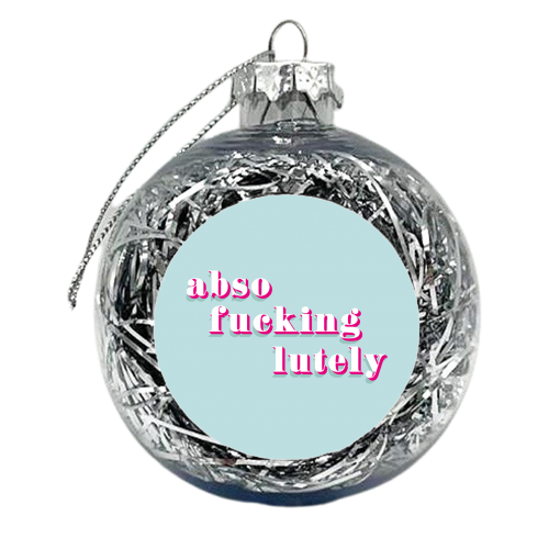 Absofuckinglutely print - xmas bauble by Kind of Simple Designs