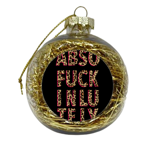 ABSOFUCKINLUTELY - xmas bauble by Hollie Mills