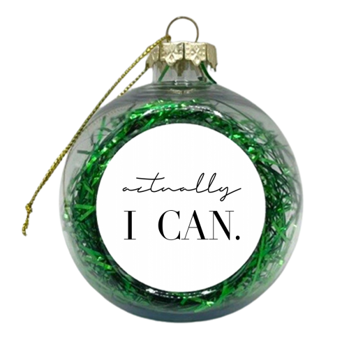 Actually I Can - xmas bauble by Toni Scott