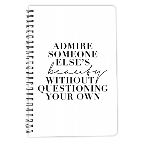 Admire Someone Else's Beauty Without Questioning Your Own - personalised A4, A5, A6 notebook by Toni Scott