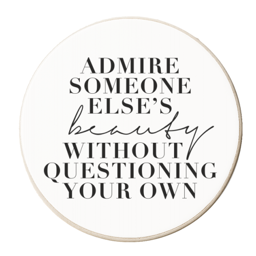 Admire Someone Else's Beauty Without Questioning Your Own - personalised beer coaster by Toni Scott
