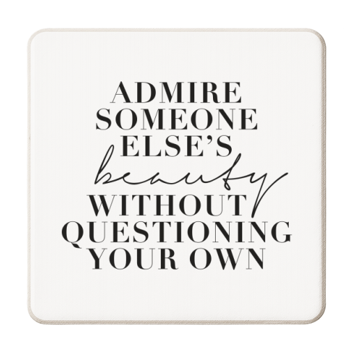 Admire Someone Else's Beauty Without Questioning Your Own - personalised beer coaster by Toni Scott