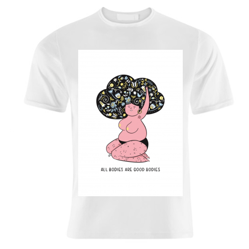 All Bodies Are Good Bodies - unique t shirt by Alice Palazon