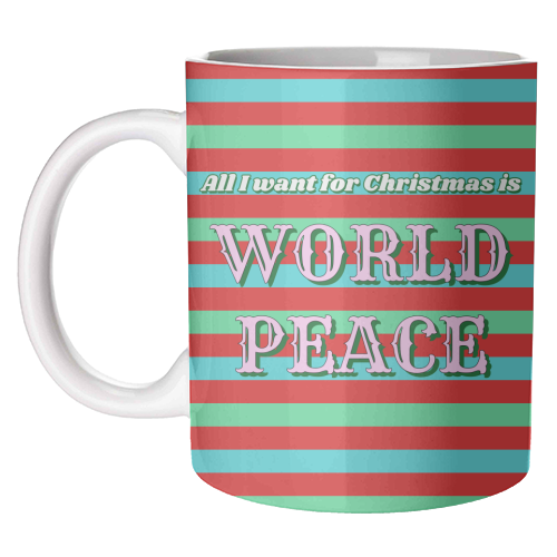 All I Want for Christmas - World Peace - unique mug by Nida Designs