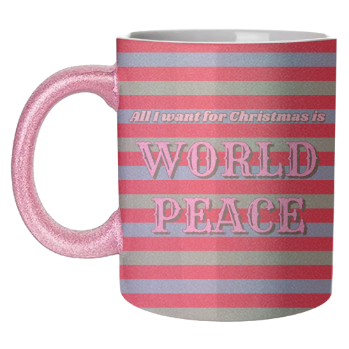 All I Want for Christmas - World Peace - unique mug by Nida Designs