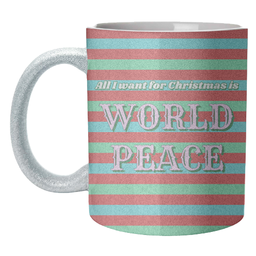 All I Want for Christmas - World Peace - unique mug by Nida Designs