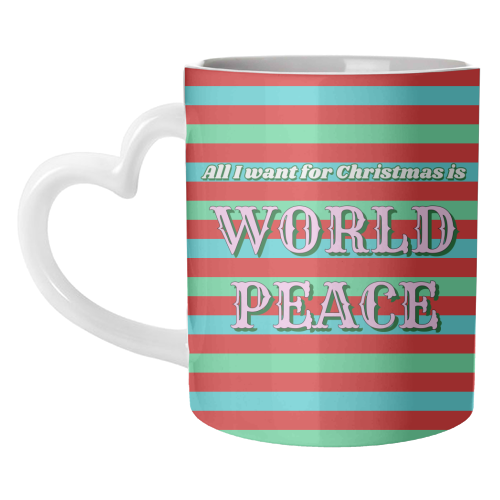 All I Want for Christmas - World Peace - unique mug by Nida Designs