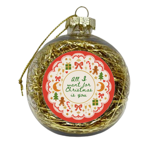 All I want for Christmas - xmas bauble by Lilly Rose