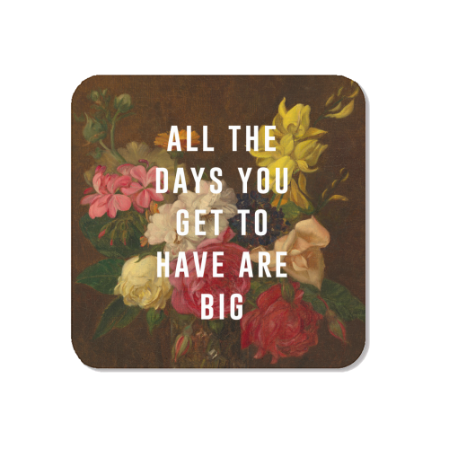 All The Days You Get To Have Are Big - Magnet by The 13 Prints