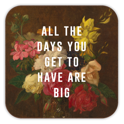 All The Days You Get To Have Are Big - personalised beer coaster by The 13 Prints