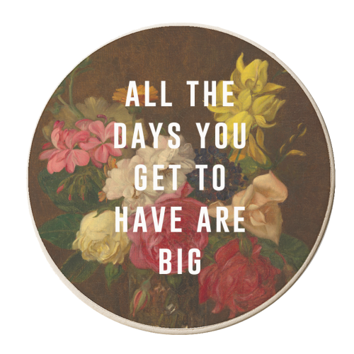 All The Days You Get To Have Are Big - personalised beer coaster by The 13 Prints