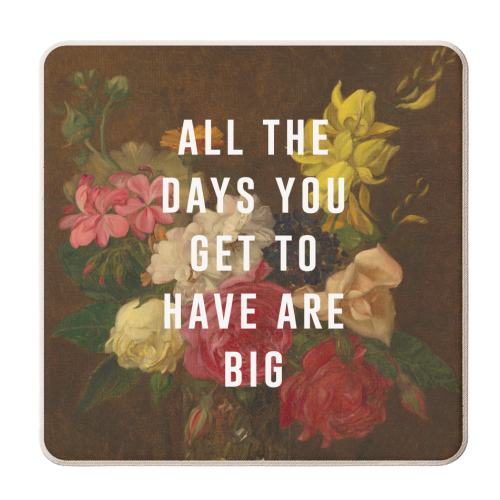 All The Days You Get To Have Are Big - personalised beer coaster by The 13 Prints