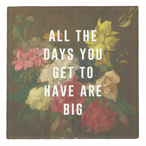 All The Days You Get To Have Are Big - personalised beer coaster by The 13 Prints