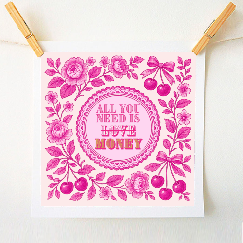 All You Need Is.. Money. - A1 - A4 art print by Lilly Rose