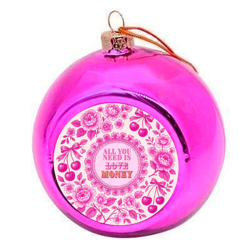 All You Need Is.. Money. - colourful christmas bauble by Lilly Rose